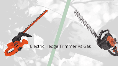 Electric Hedge Trimmer Vs Gas